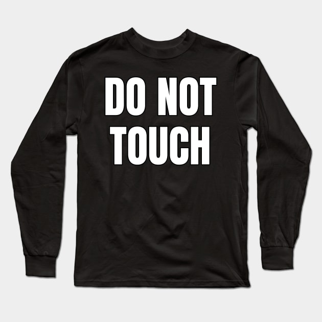 Do Not Touch Long Sleeve T-Shirt by Spatski